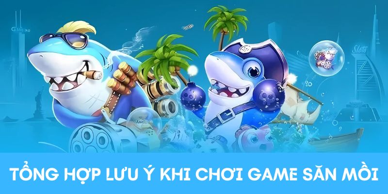 Tổng hợp lưu ý khi chơi trò chơi săn mồi